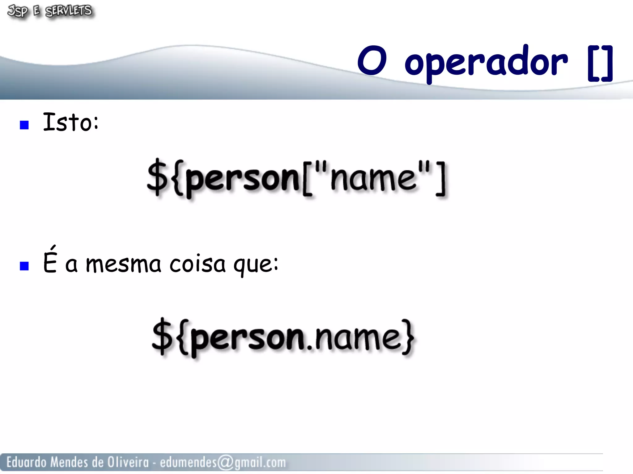 O operador []
! 

Isto:

! 

É a mesma coisa que:

 