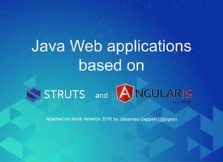 Java Web applications
based on
and
ApacheCon North America 2016 by   ( )Johannes Geppert @jogep
 