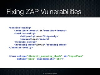 Fixing ZAP Vulnerabilities

<session-config>
    <session-timeout>15</session-timeout>
    <cookie-config>
        <http-o...