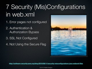 7 Security (Mis)Conﬁgurations
in web.xml
1. Error pages not conﬁgured
2. Authentication &
   Authorization Bypass
3. SSL N...