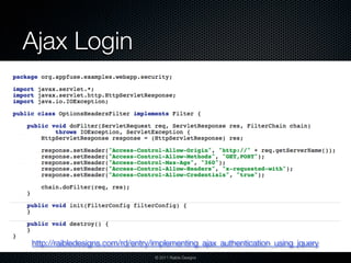 Ajax Login




http://raibledesigns.com/rd/entry/implementing_ajax_authentication_using_jquery
                                 © 2011 Raible Designs
 