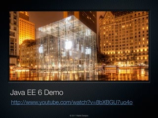 Java EE 6 Demo
http://www.youtube.com/watch?v=8bXBGU7uo4o

                    © 2011 Raible Designs
 