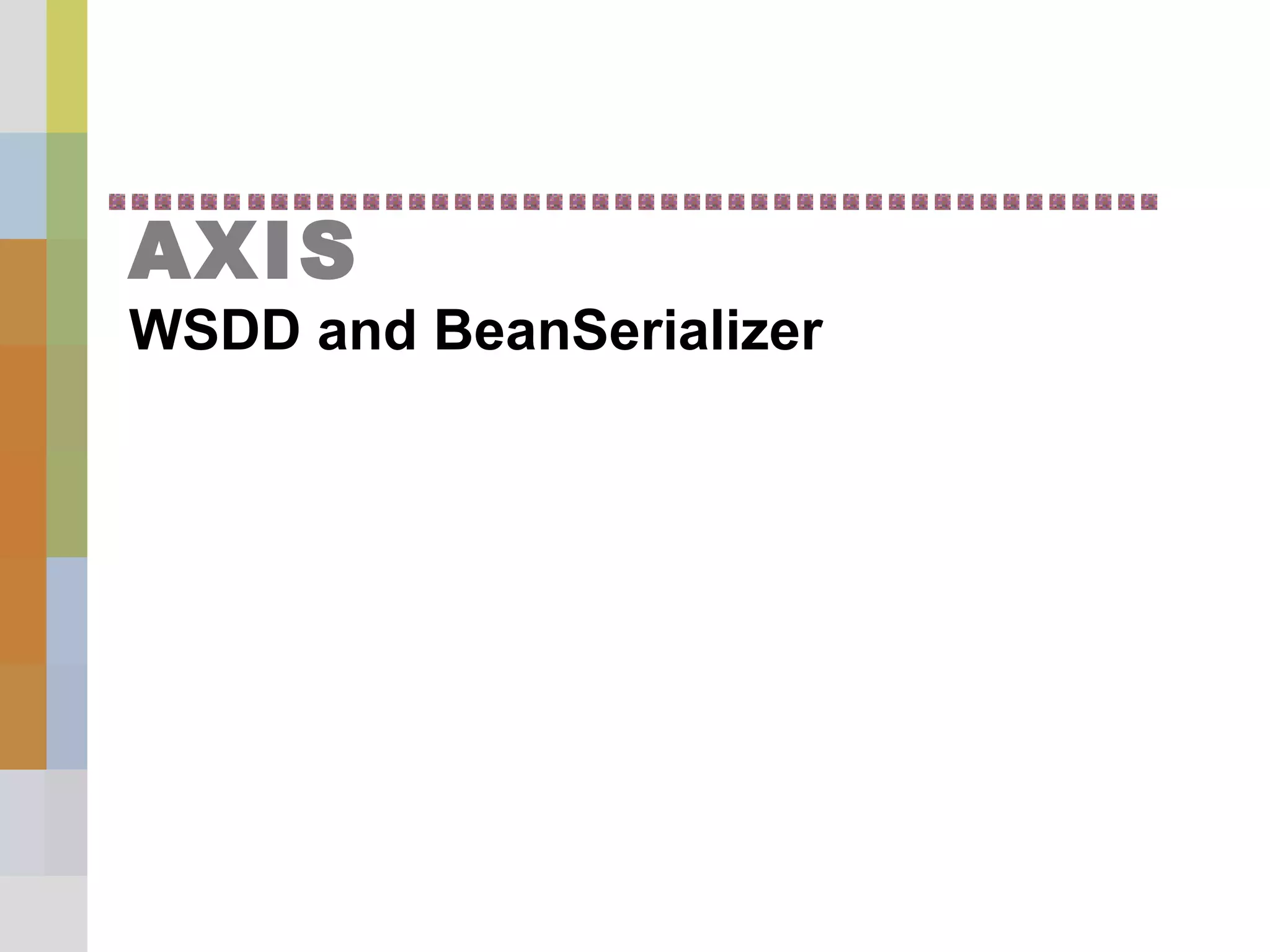 AXIS
WSDD and BeanSerializer
 