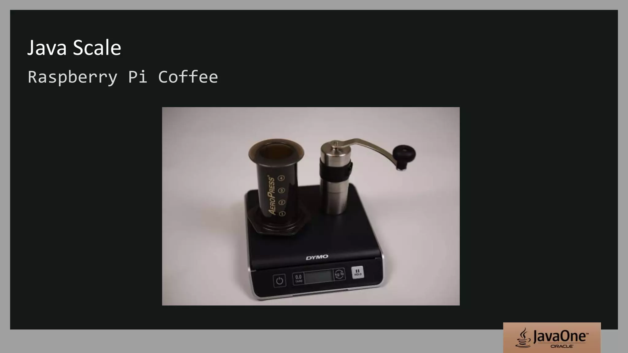 Java Scale
Raspberry Pi Coffee
 