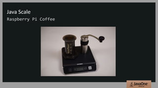 Java Scale
Raspberry Pi Coffee
 