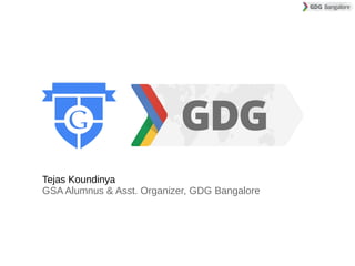 Tejas Koundinya
GSA Alumnus & GDG Bangalore Team
 