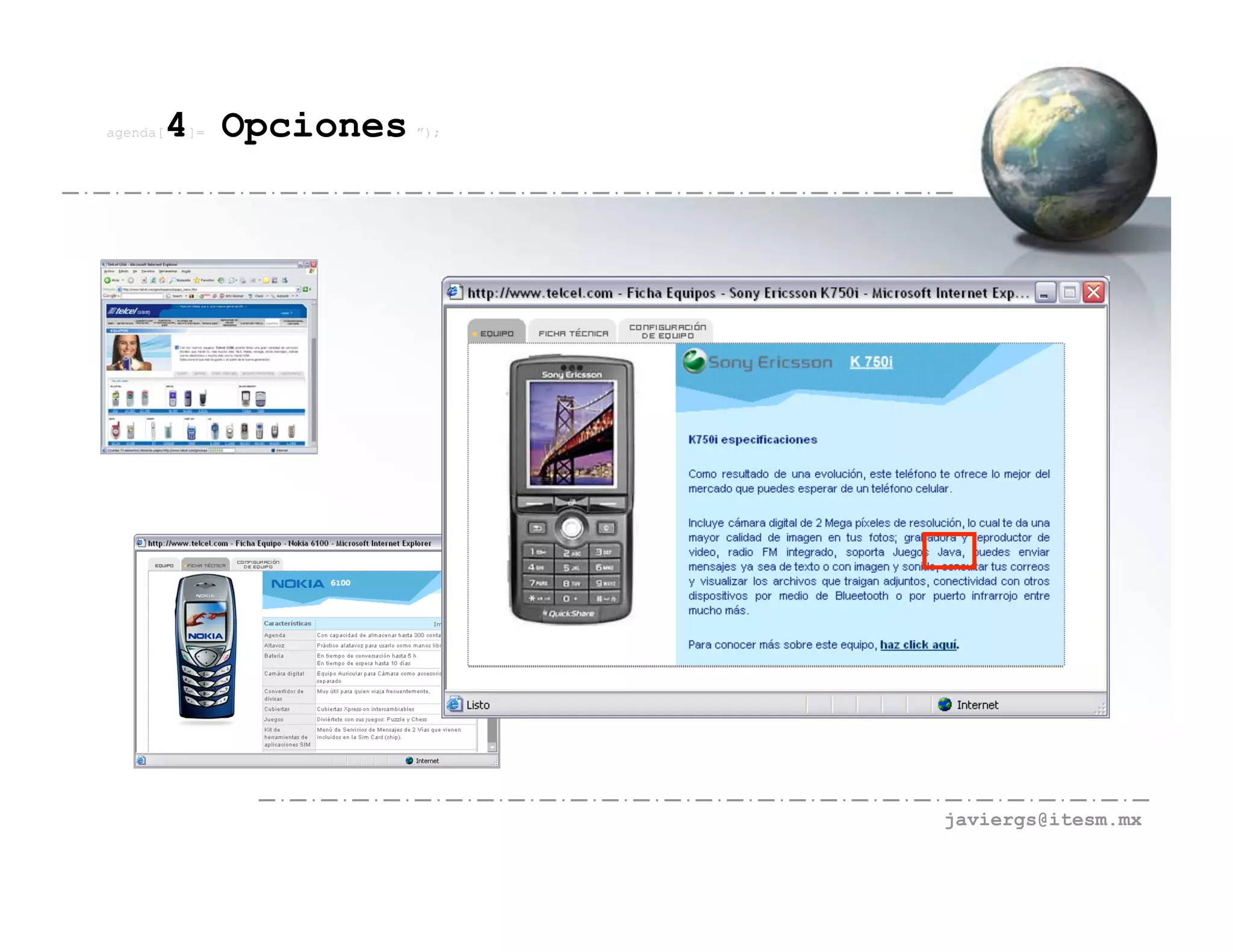 agenda[   4 Opciones
          ]=           ”);




                             javiergs@itesm.mx
 