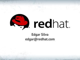 Edgar Silva
edgar@redhat.com
 