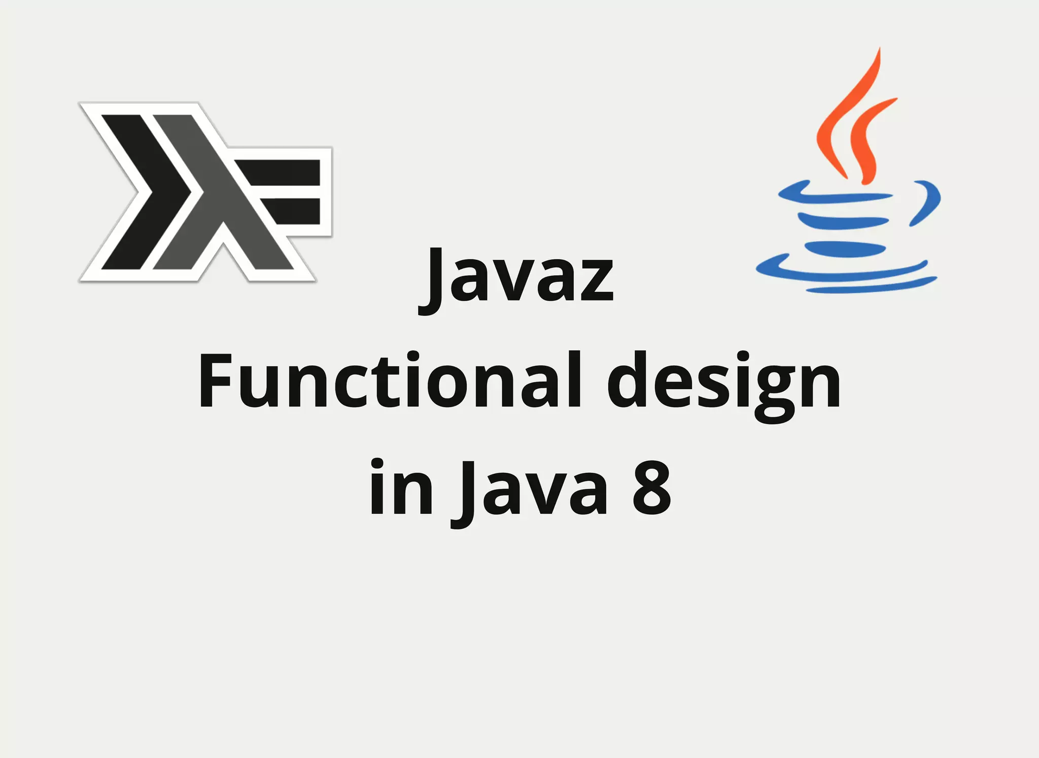 JavazJavaz
Functional designFunctional design
in Java 8in Java 8
 