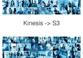 Kinesis -> S3
 