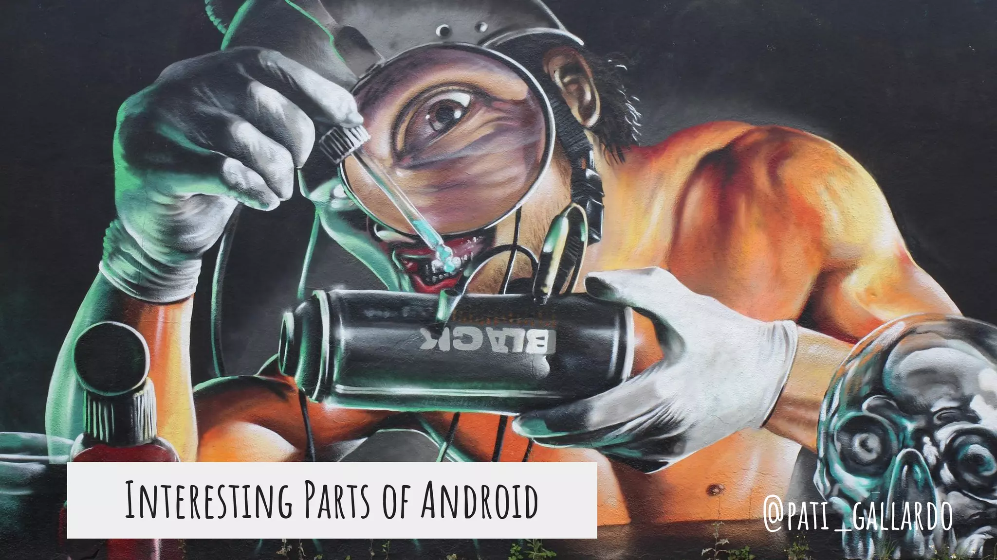 Interesting Parts of Android @pati_gallardo
 