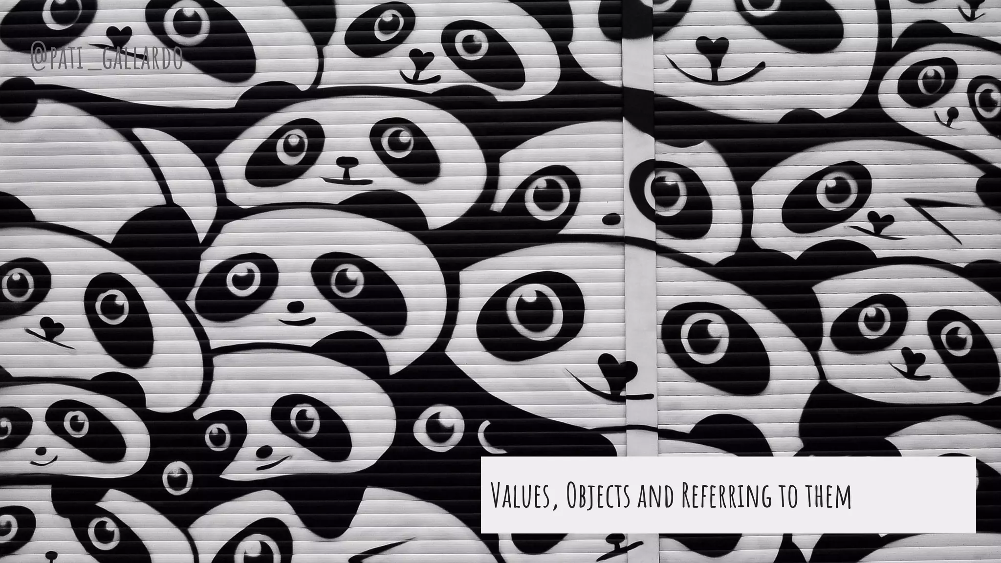Values, Objects and Referring to them
@pati_gallardo
 