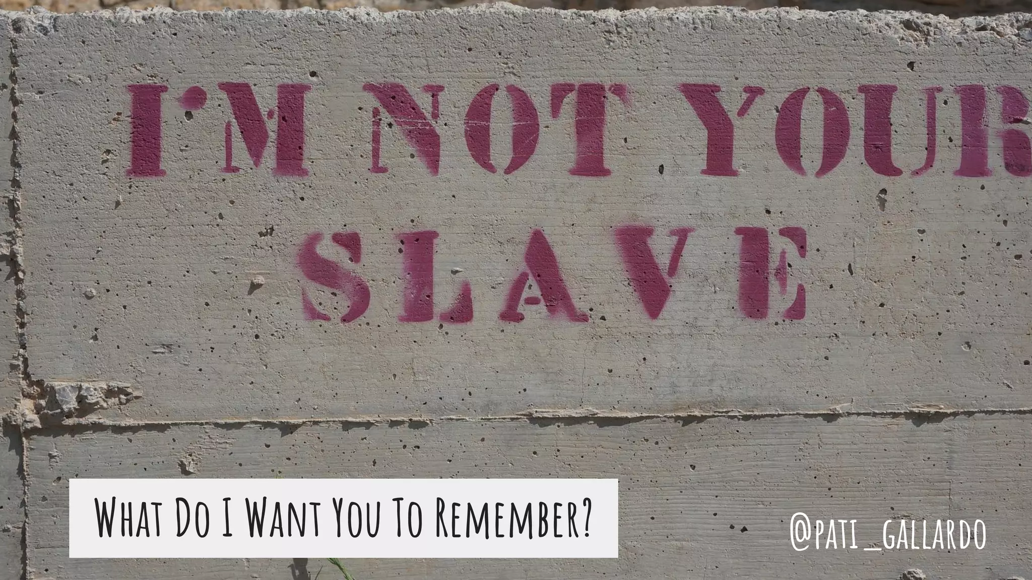 What Do I Want You To Remember? @pati_gallardo
 