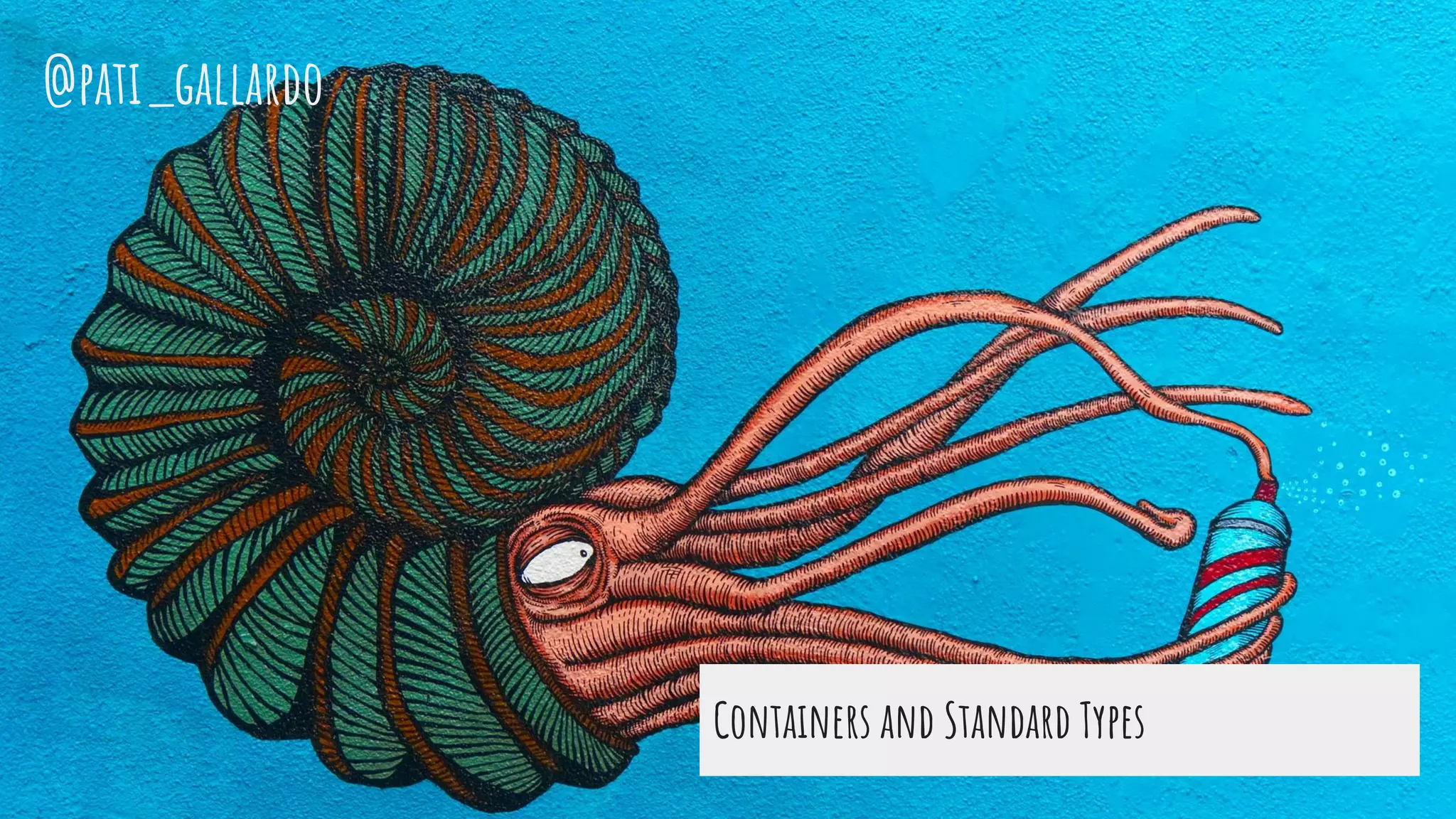 Containers and Standard Types
@pati_gallardo
 