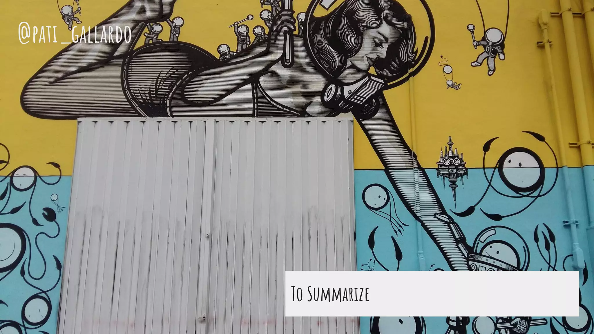 To Summarize
@pati_gallardo
 