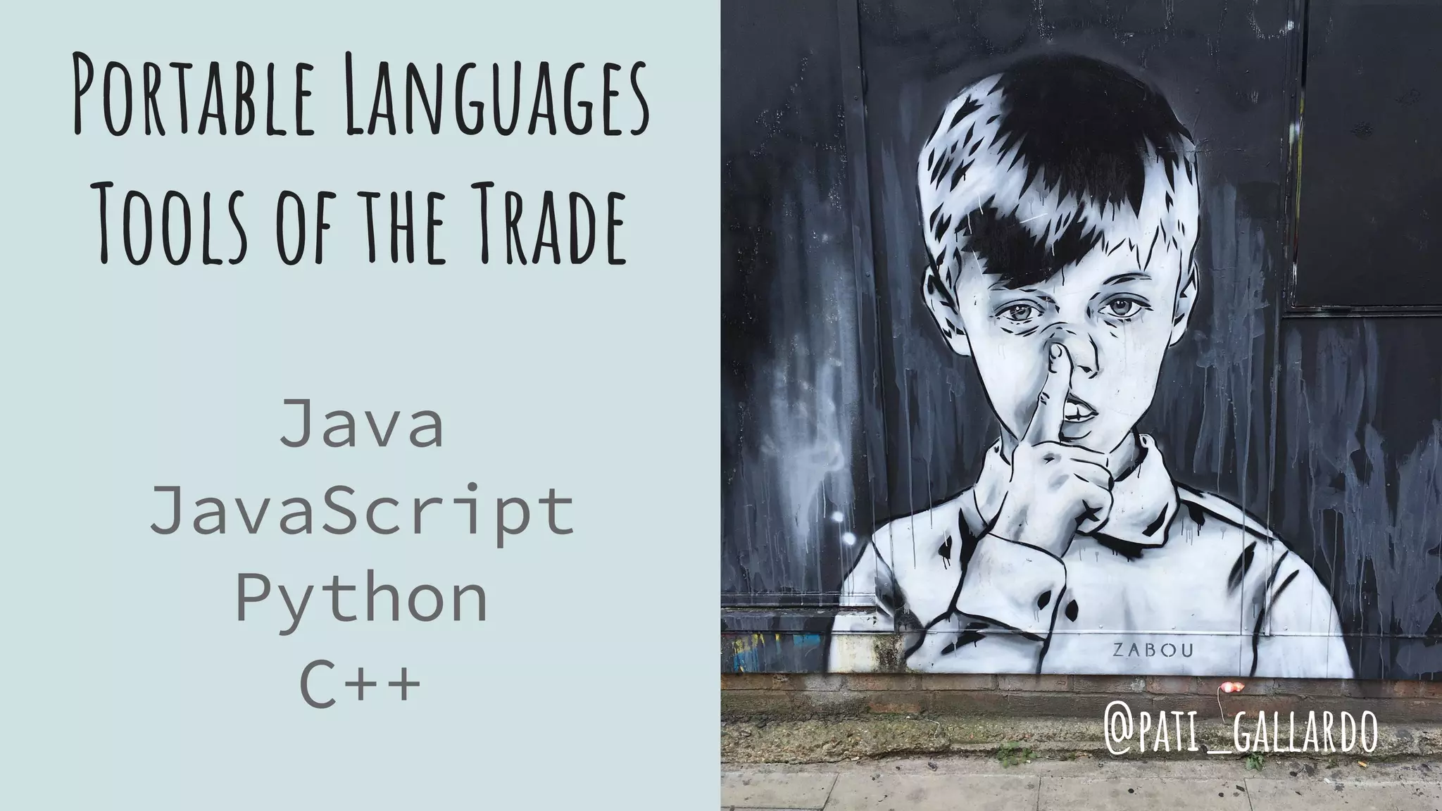 Portable Languages
Tools of the Trade
Java
JavaScript
Python
C++
@pati_gallardo
 