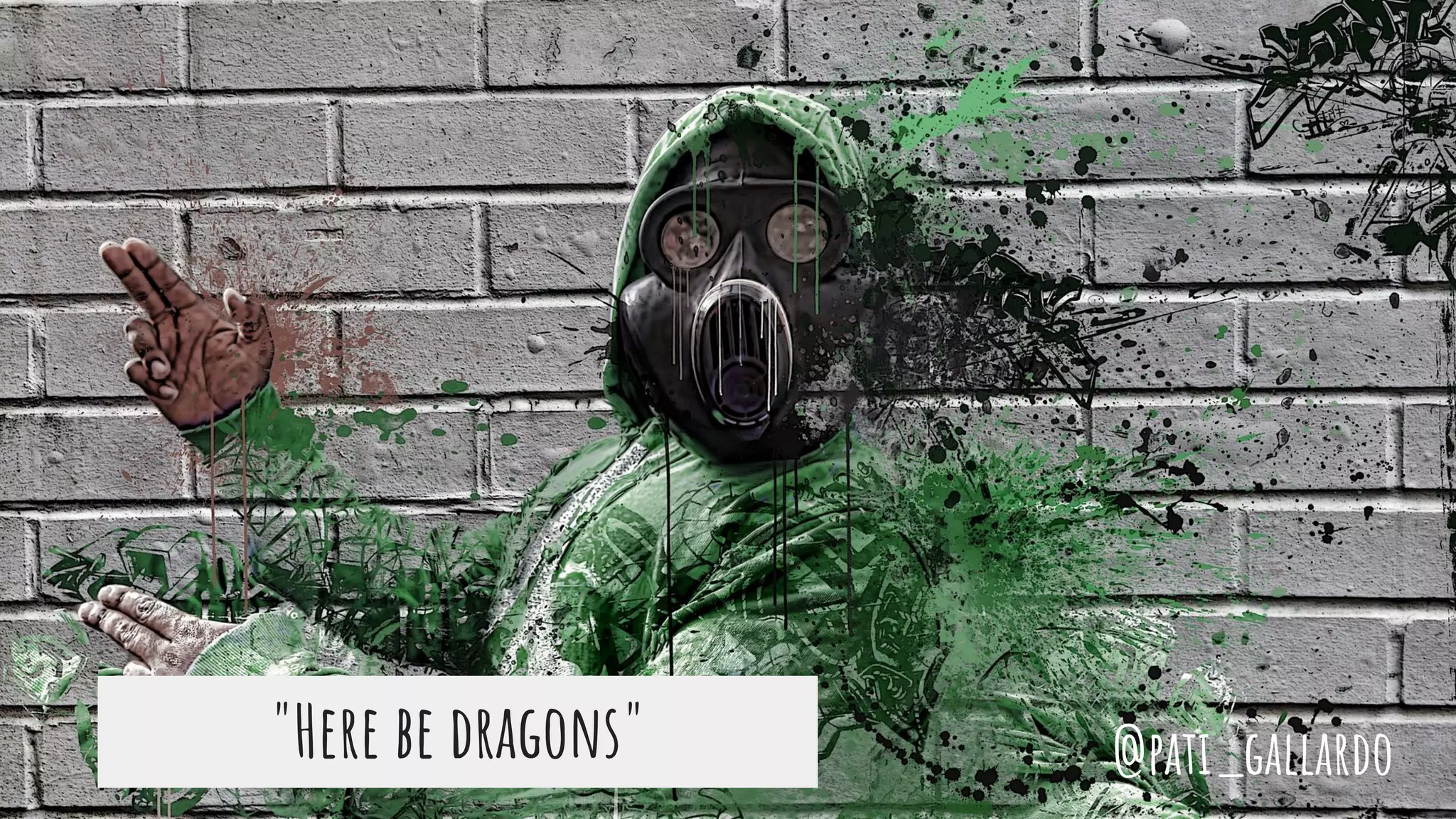 "Here be dragons" @pati_gallardo
 