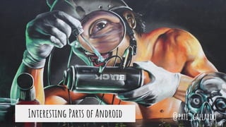Interesting Parts of Android @pati_gallardo
 