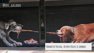Parameter Passing, Return Values & Lambdas
@pati_gallardo
 