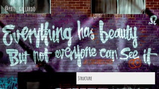 Structure
@pati_gallardo
 