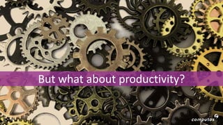 But what about productivity?
50
 