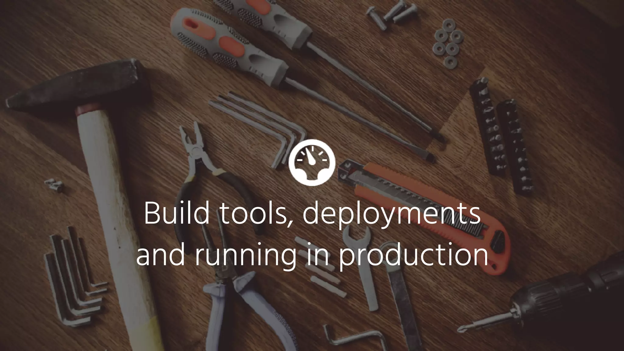• How to manage >100 builds with a single
team?
Create modular, reusable build
definitions.
(See https://virtualjug.com/pipeline-as-code-building-
continuous-delivery-pipelines-with-jenkins-2/)
Build tools
 