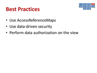 Best Practices
• Use AccessReferenceMaps
• Use data-driven security
• Perform data authorization on the view
 