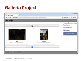 Galleria Project




https://bitbucket.org/VineetReynolds/java-ee-6-galleria/
 