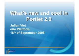 Julien Viet
eXo Platform
18th of September 2008
 