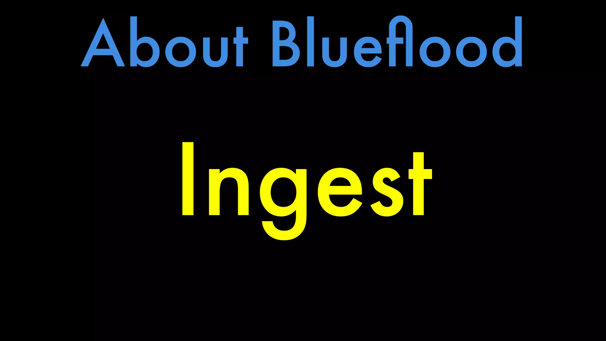 About Blueflood 
Ingest 
 