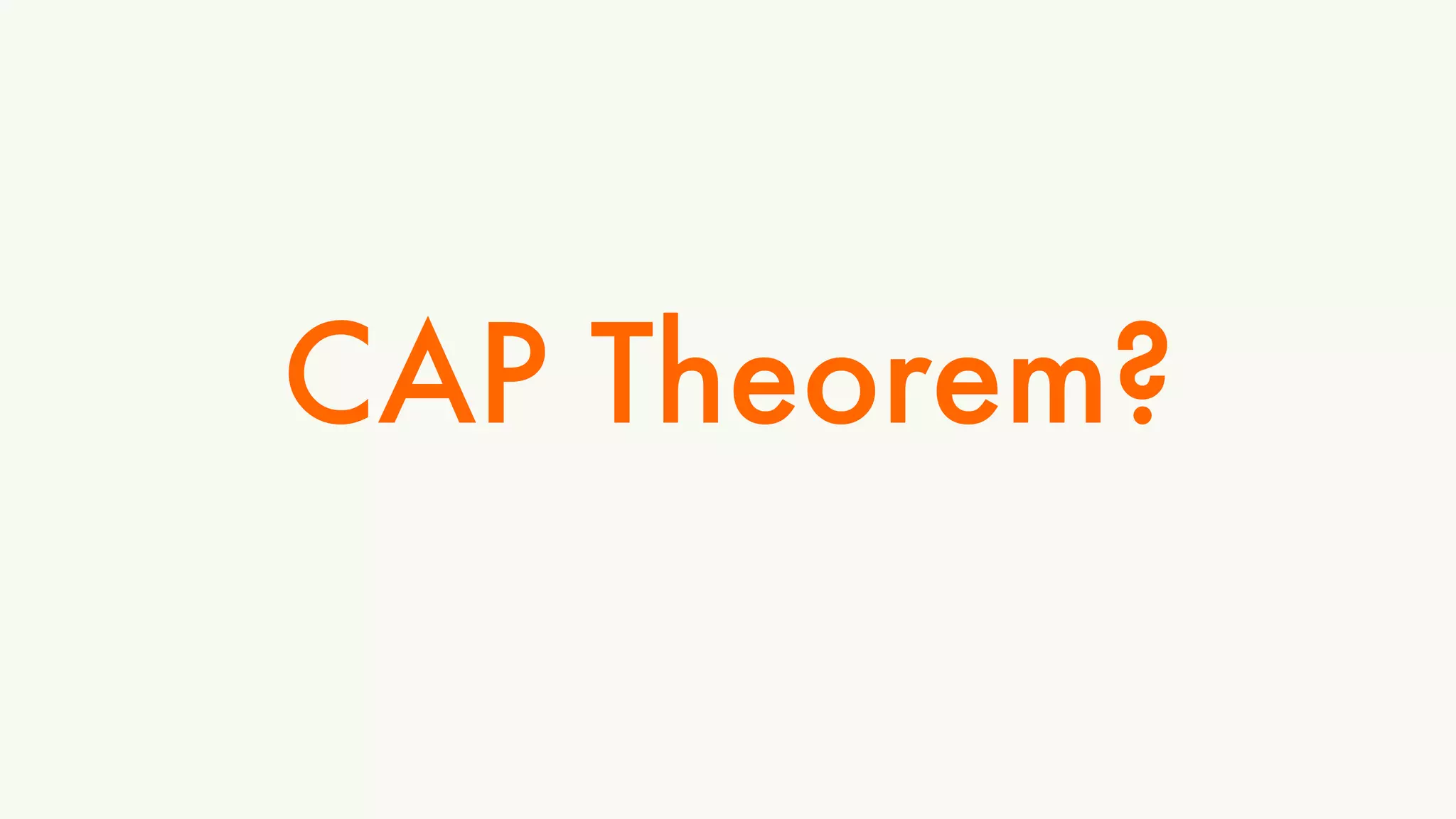 CAP Theorem? 
 