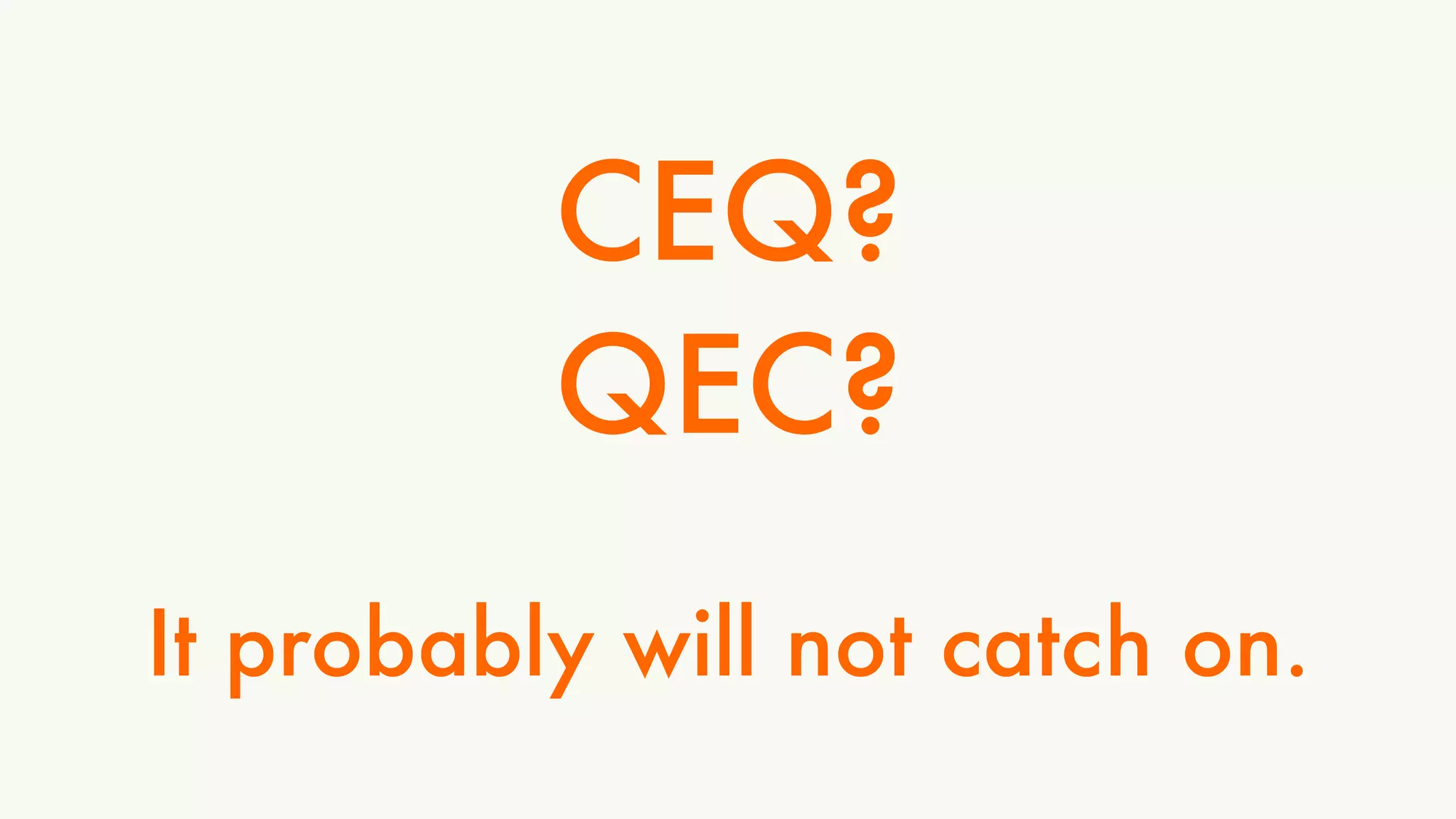 CEQ? 
QEC? 
It probably will not catch on. 
 