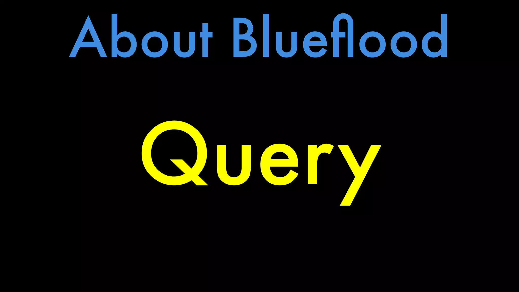 About Blueflood 
Query 
 