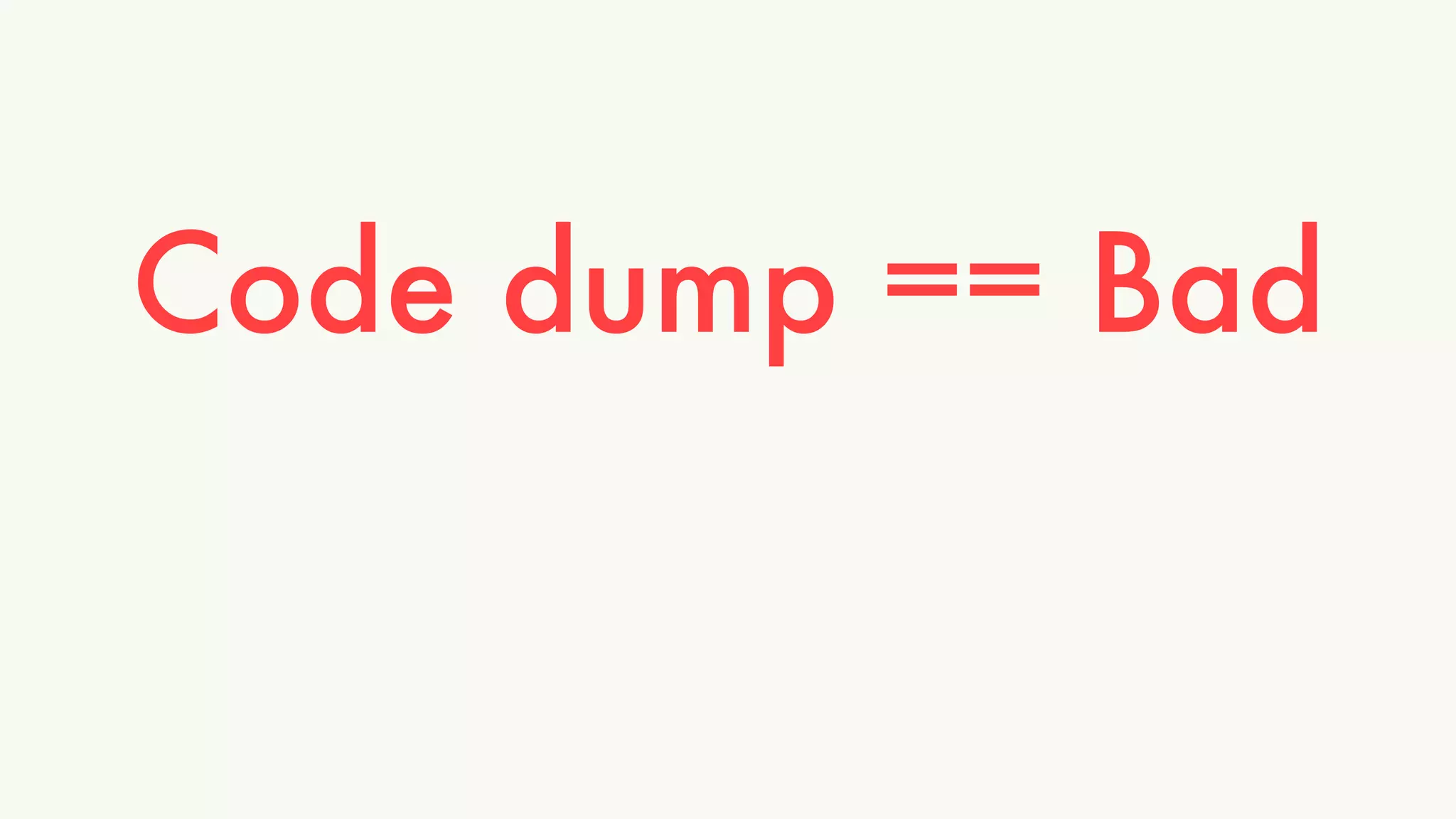 Code dump == Bad 
 