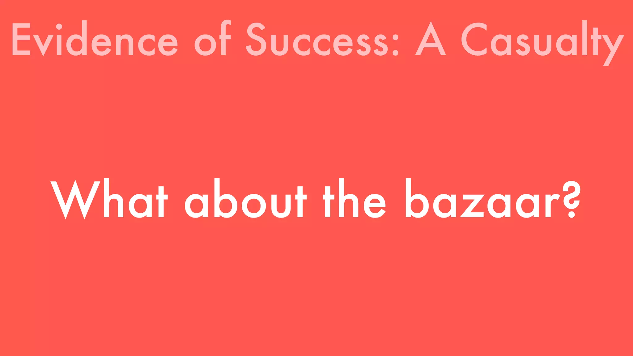Evidence of Success: A Casualty 
What about the bazaar? 
 