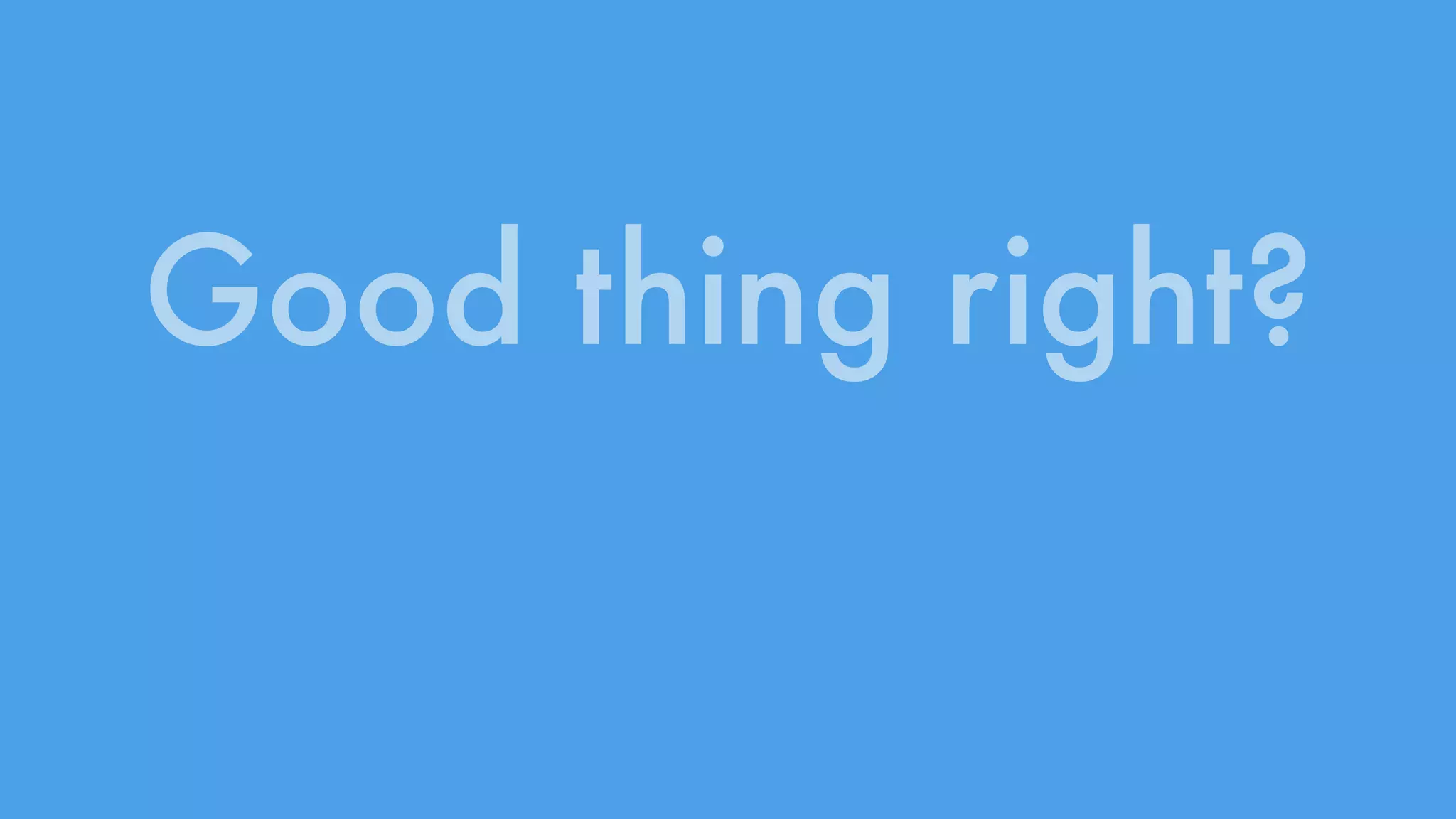 Good thing right? 
 