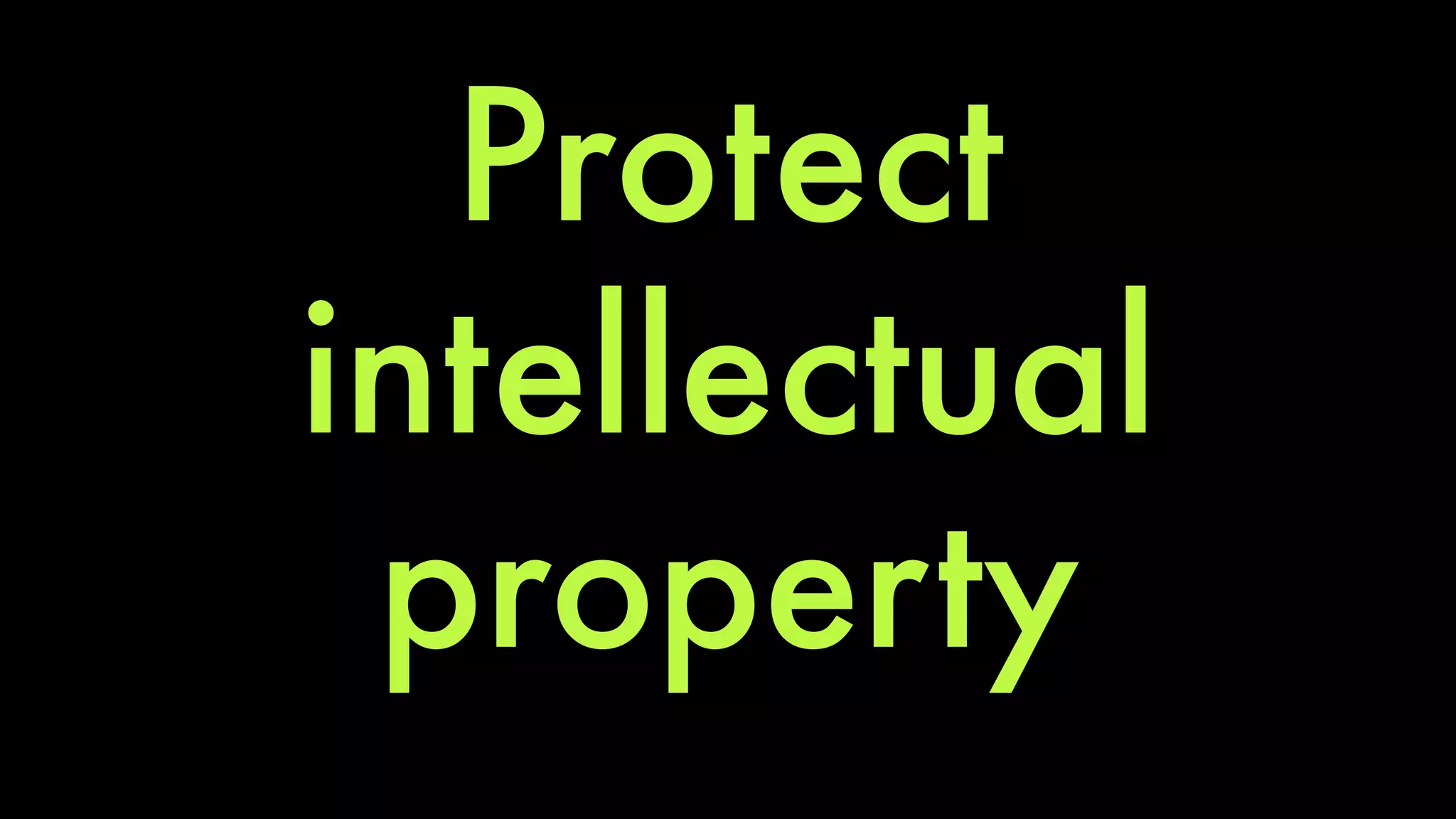 Protect 
intellectual 
property 
 