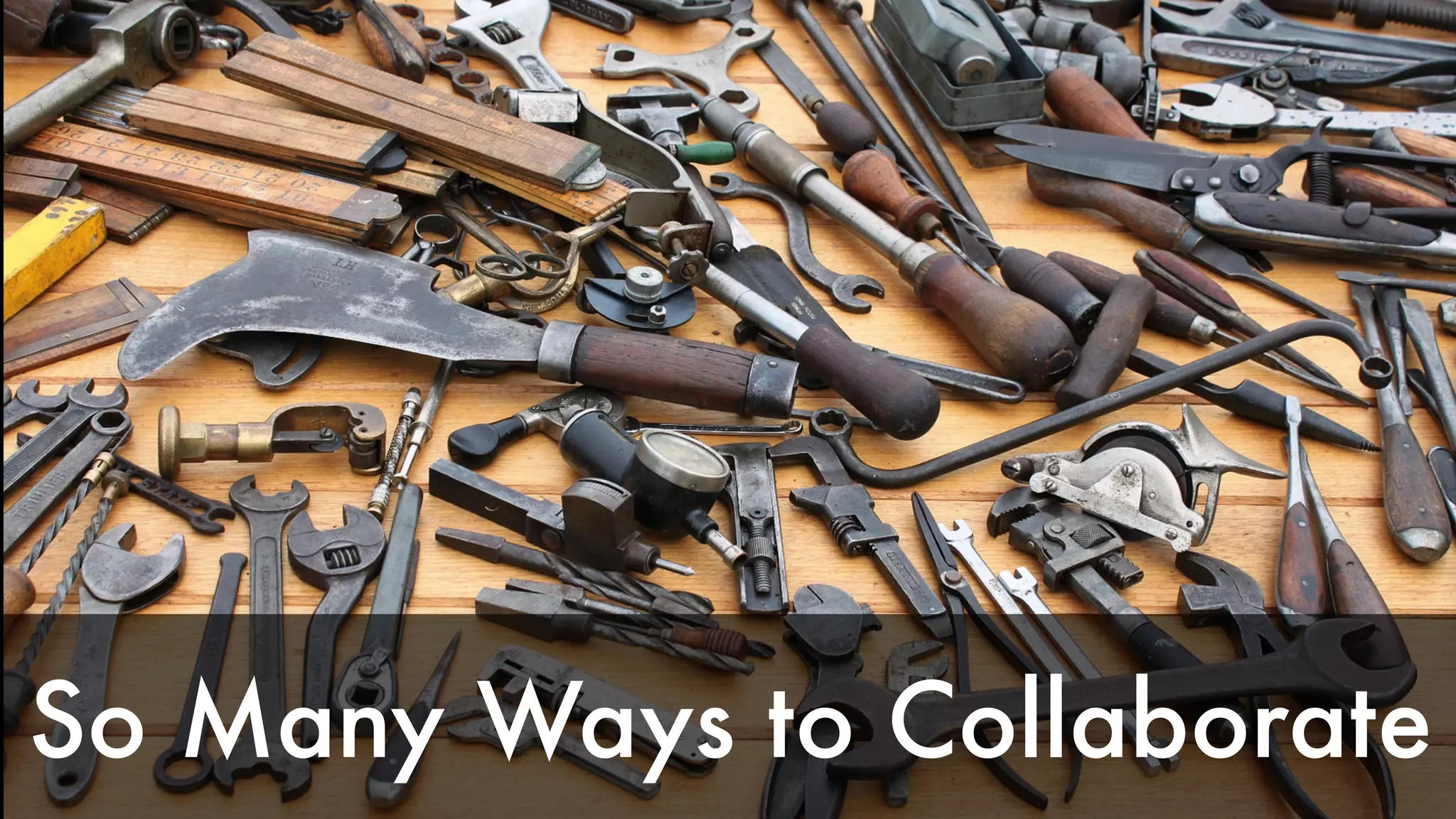 So Many Ways to Collaborate 
 
