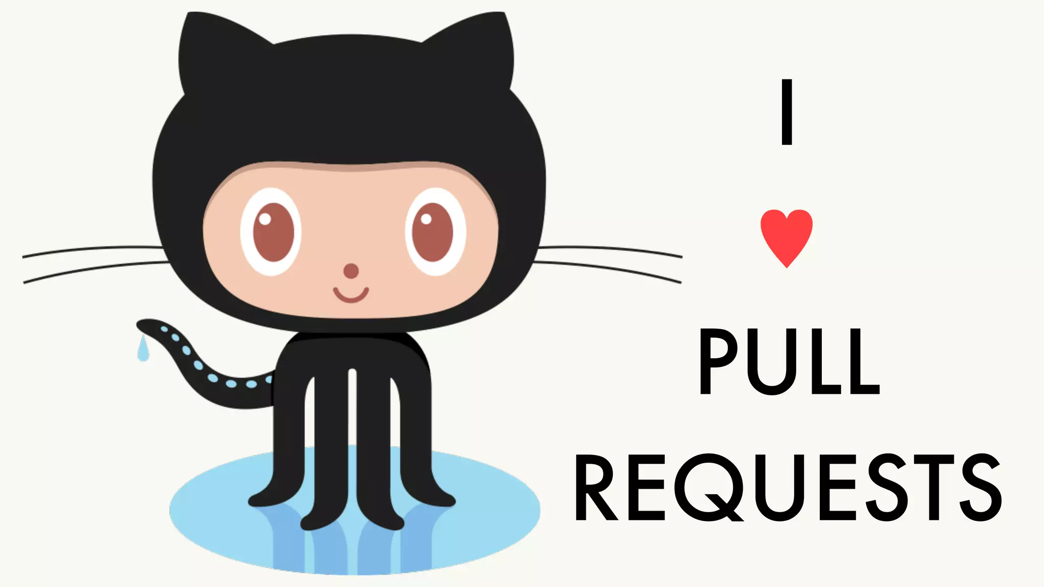 I " 
♥ " 
PULL 
REQUESTS 
 
