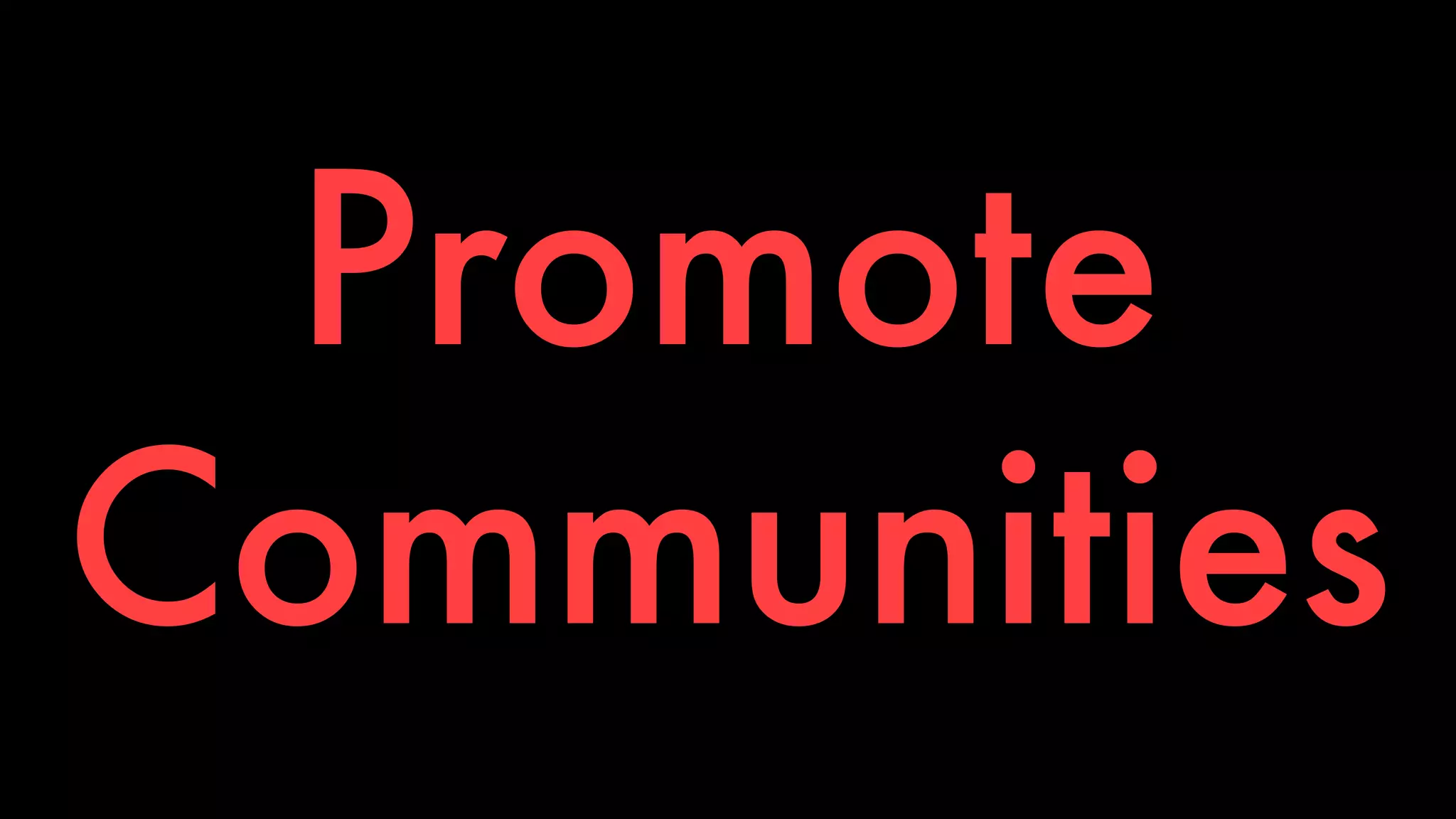 Promote 
Communities 
 