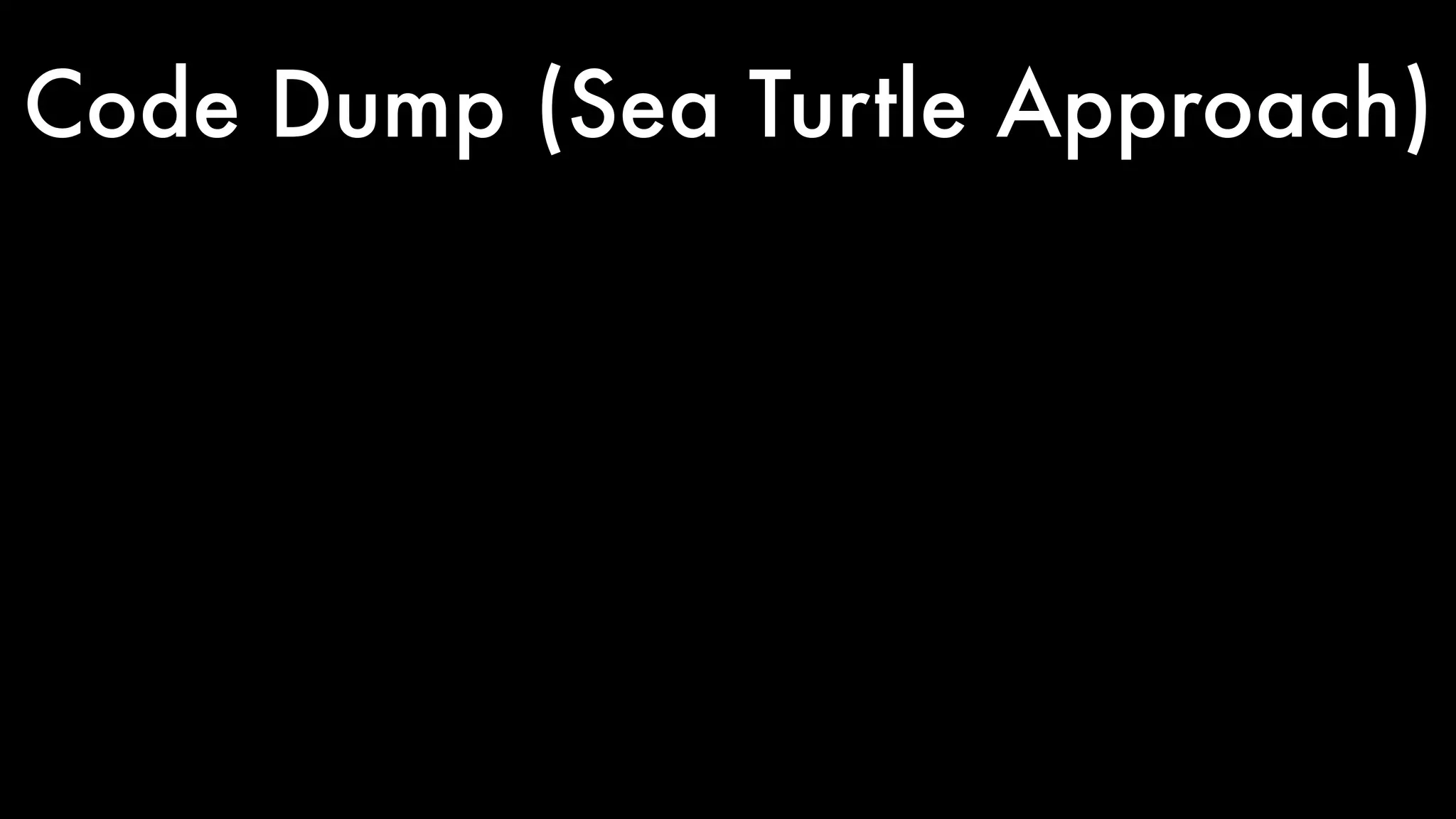 Code Dump (Sea Turtle Approach) 
 