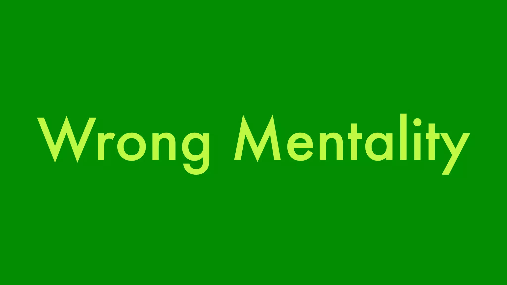 Wrong Mentality 
 