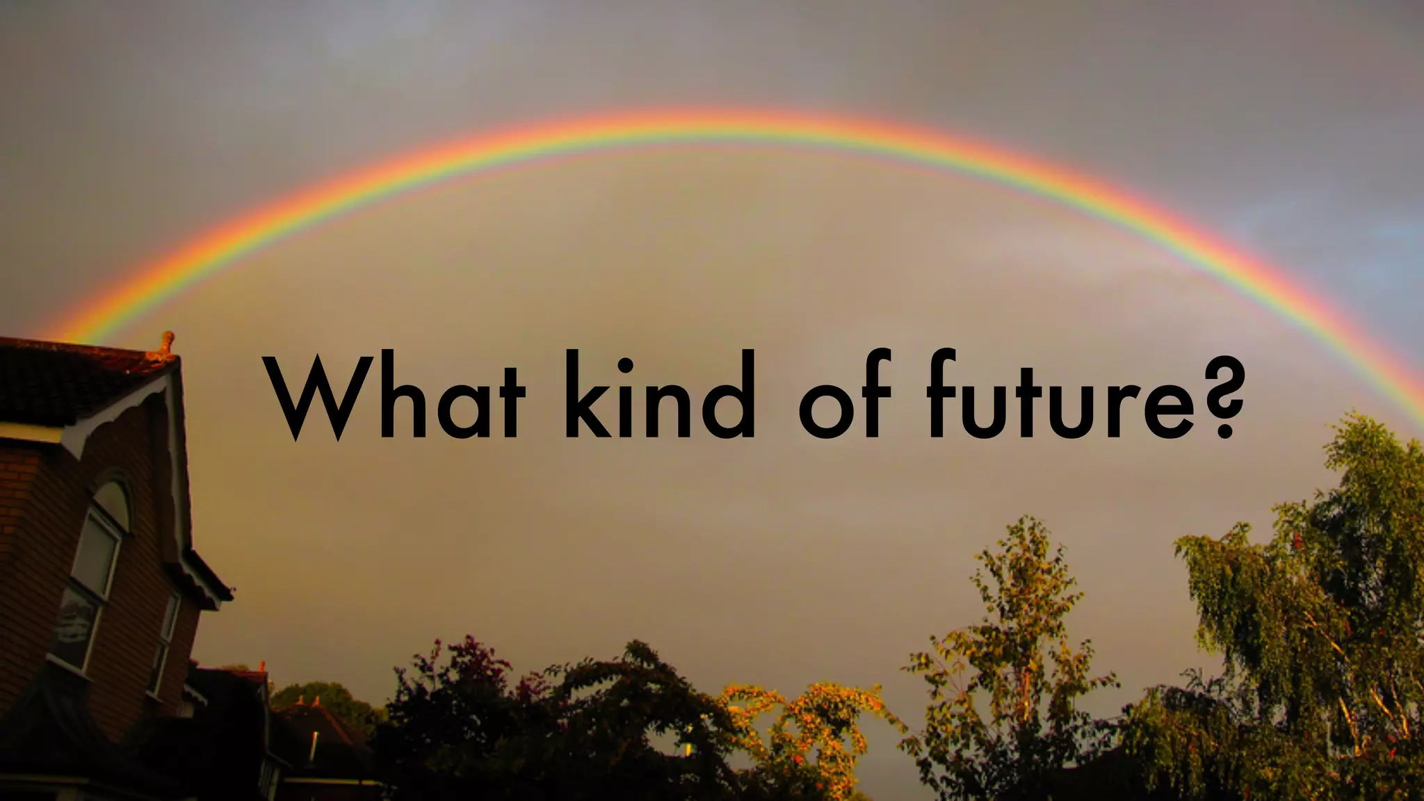 What kind of future? 
 