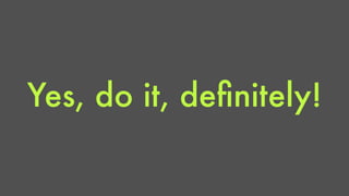 Yes, do it, definitely! 
 