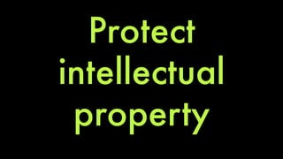 Protect 
intellectual 
property 
 