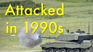 Attacked 
in 1990s 
 