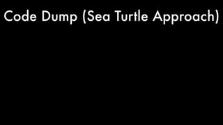 Code Dump (Sea Turtle Approach) 
 