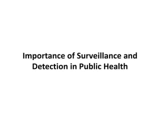 Importance of Surveillance and
Detection in Public Health
 