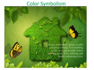 Green is seen as a restful and soothing color
Green promotes cleanliness, freshness, renewal and environmental
friendlines...