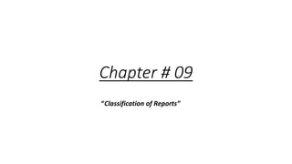 Chapter # 09
“Classification of Reports”
 